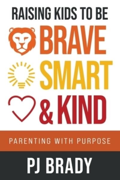 Cover for P. J. Brady · Raising Kids to Be Brave, Smart and Kind (Bok) (2022)
