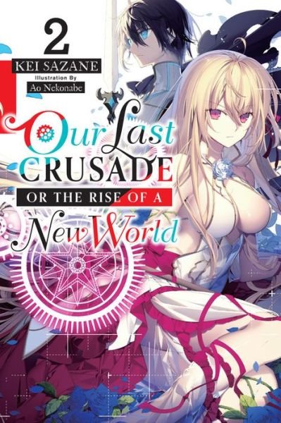 Cover for Kei Sazane · Our Last Crusade or the Rise of a New World, Vol. 2 (light novel) - LAST CRUSADE RISE NEW WORLD LIGHT NOVEL SC (Paperback Book) (2019)