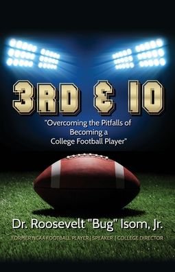 Cover for Isom, Dr Roosevelt Bug, Jr · 3rd &amp; 10: Overcoming the Pitfalls of Becoming a College Football Player (Taschenbuch) (2020)