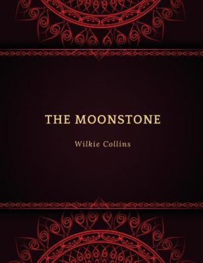 The Moonstone - Wilkie Collins - Kirjat - Createspace Independent Publishing Platf - 9781977794734 - lauantai 30. syyskuuta 2017