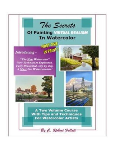 Cover for C Robert Follett · The Secrets of Painting Virtual Realism in Watercolor (Paperback Book) (2017)