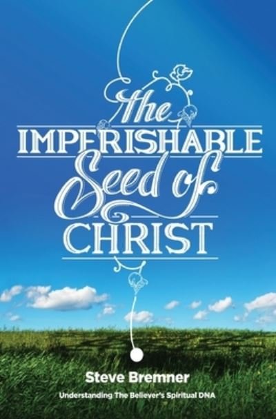 Steve Bremner · The Imperishable Seed of Christ (Paperback Book) (2013)