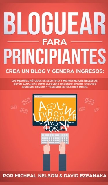 Cover for Micheal Nelson · Bloguear Para Principiantes, Crea un Blog y Genera Ingresos (Hardcover Book) (2019)