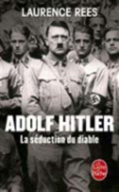 Adolf Hitler, la seduction du diable - Laurence Rees - Books - Le Livre de poche - 9782253099734 - October 3, 2014