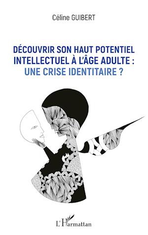 Cover for Céline Guibert · Découvrir son haut potentiel intellectuel à l'âge adulte : une crise identitaire ? (Paperback Book) (2020)