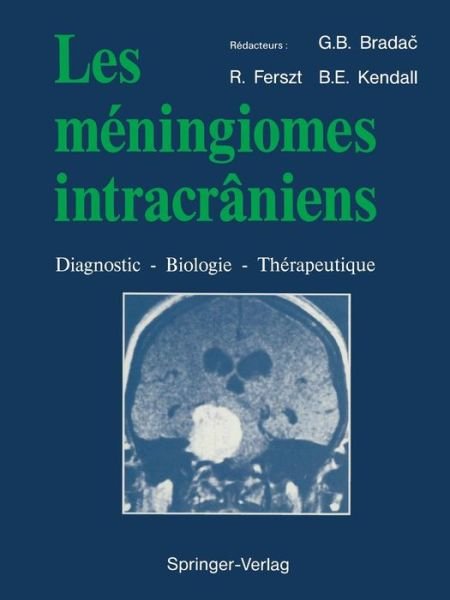 Les meningiomes intracraniens: Diagnostic - Biologie - Therapeutique - Gianni Boris Brada? - Books - Springer Editions - 9782817808734 - October 14, 2011