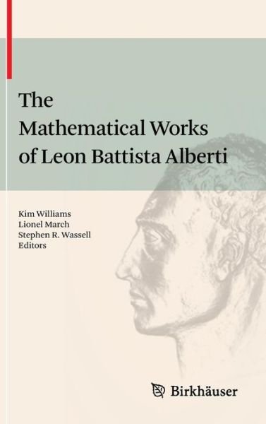 Cover for Kim Williams · The Mathematical Works of Leon Battista Alberti (Gebundenes Buch) [2010 edition] (2010)