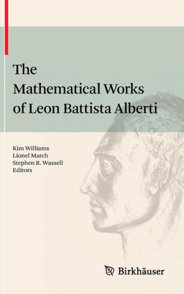 The Mathematical Works of Leon Battista Alberti - Kim Williams - Books - Birkhauser Verlag AG - 9783034604734 - September 9, 2010