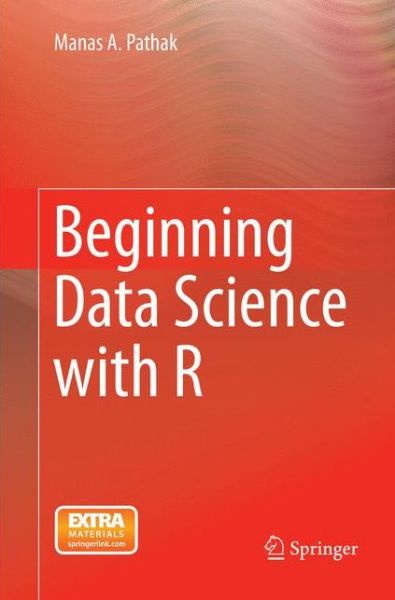 Cover for Pathak · Beginning Data Science with R (Book) [Softcover reprint of the original 1st ed. 2014 edition] (2017)