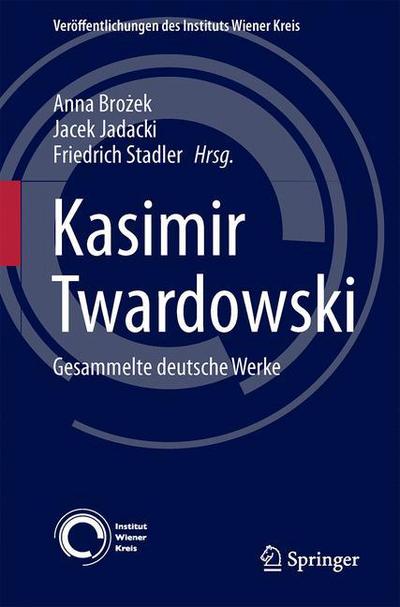 Cover for Kasimir Twardowski: Gesammelte deutsche Werke - Veroffentlichungen des Instituts Wiener Kreis (Hardcover Book) (2016)