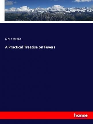 Cover for Stevens · A Practical Treatise on Fevers (Bog)