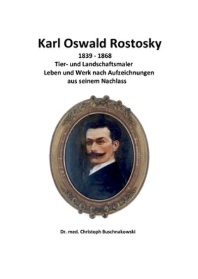 Karl Oswald Rostosky - Dr Med Christoph Buschnakowski - Books - tredition GmbH - 9783347289734 - April 27, 2021