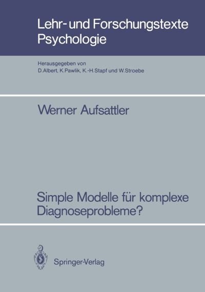 Cover for Werner Aufsattler · Simple Modelle Fur Komplexe Diagnoseprobleme? - Lehr- und Forschungstexte Psychologie (Paperback Bog) [German edition] (1986)