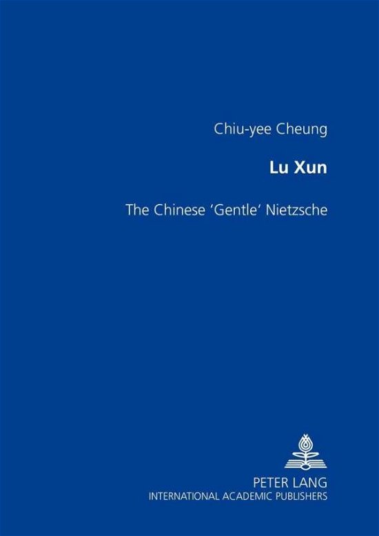 Cover for Chiu-yee Cheung · Lu Xun: The Chinese Gentle Nietzsche (Paperback Book) [Annotated edition] (2001)