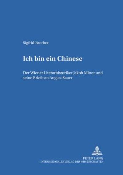 Cover for Faerber Sigfrid Faerber · Ã‚Â«Ich bin ein ChineseÃ‚Â»: Der Wiener Literarhistoriker Jakob Minor und seine Briefe an August Sauer (Paperback Book) (2004)