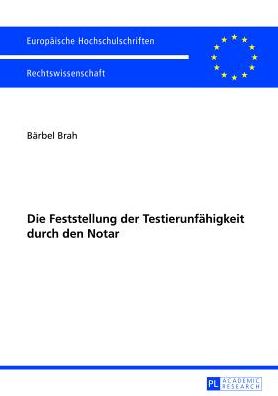 Cover for Barbel Brah · Die Feststellung der Testierunfahigkeit durch den Notar - Europaeische Hochschulschriften Recht (Paperback Book) [German edition] (2013)