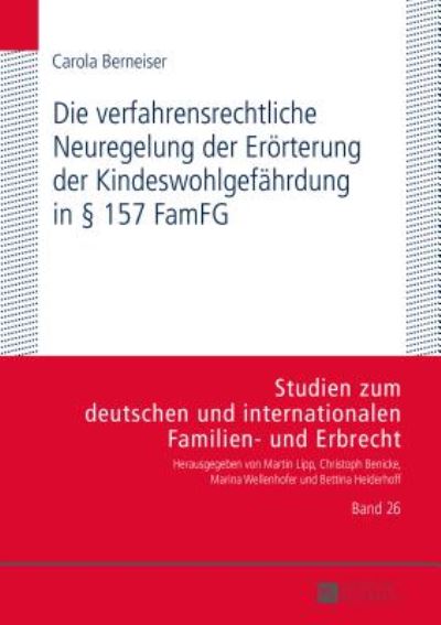 Cover for Carola Berneiser · Die Verfahrensrechtliche Neuregelung Der Eroerterung Der Kindeswohlgefaehrdung in  157 Famfg: Moeglichkeiten Und Grenzen Der Umsetzung in Der Familiengerichtlichen Praxis - Studien Zum Deutschen Und Internationalen Familien- Und Erbr (Hardcover Book) (2015)