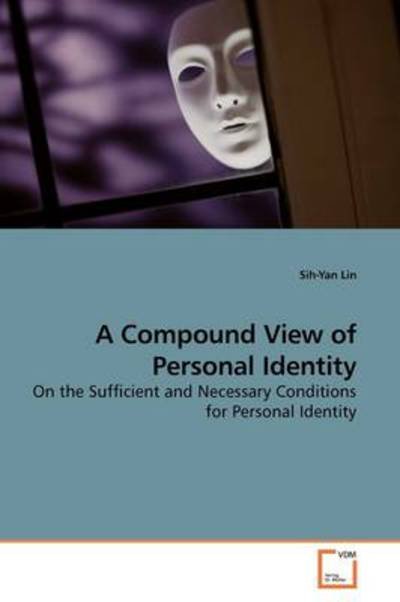 Cover for Sih-yan Lin · A Compound View of Personal Identity: on the Sufficient and Necessary Conditions for Personal Identity (Paperback Book) (2009)
