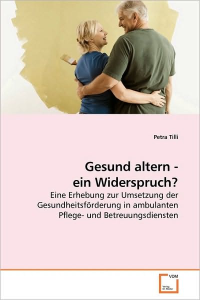 Cover for Petra Tilli · Gesund altern - ein Widerspruch? (Paperback Book) [German edition] (2009)