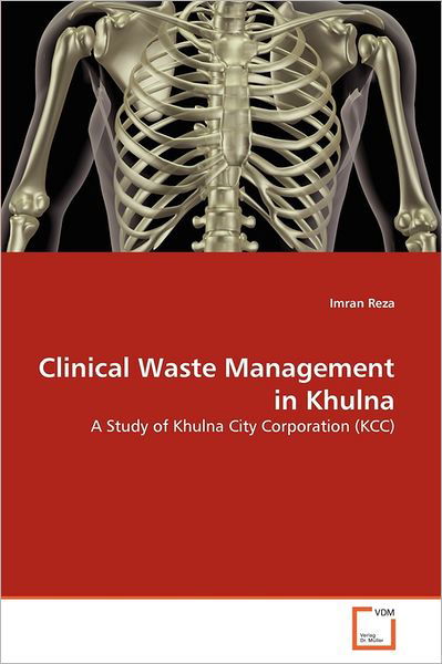 Cover for Imran Reza · Clinical Waste Management in Khulna: a Study of Khulna City Corporation (Kcc) (Paperback Book) (2011)