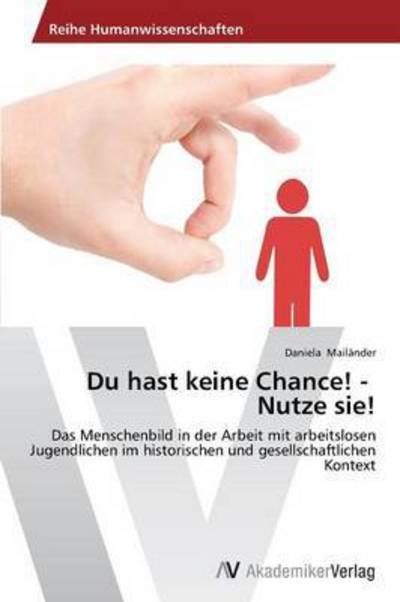 Cover for Mailander Daniela · Du Hast Keine Chance! - Nutze Sie! (Paperback Bog) (2012)
