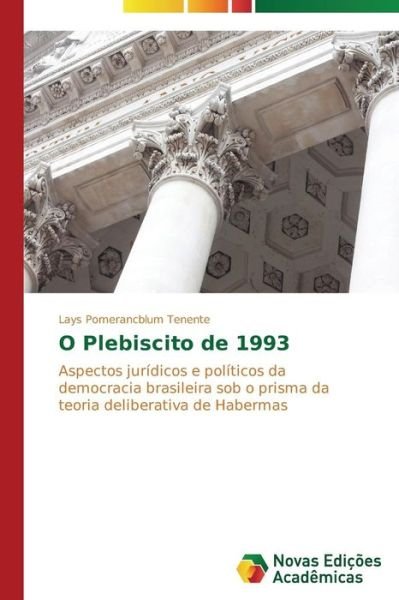 Cover for Lays Pomerancblum Tenente · O Plebiscito De 1993: Aspectos Jurídicos E Políticos Da Democracia Brasileira Sob O Prisma Da Teoria Deliberativa De Habermas (Paperback Book) [Portuguese edition] (2014)