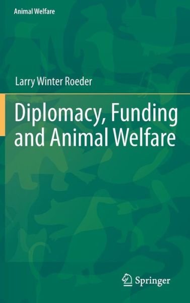 Cover for Roeder, Jr., Larry Winter · Diplomacy, Funding and Animal Welfare - Animal Welfare (Gebundenes Buch) [2011 edition] (2011)