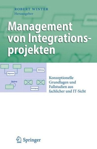 Cover for Robert Winter · Management Von Integrationsprojekten: Konzeptionelle Grundlagen Und Fallstudien Aus Fachlicher Und It-Sicht - Business Engineering (Pocketbok) [2009 edition] (2012)