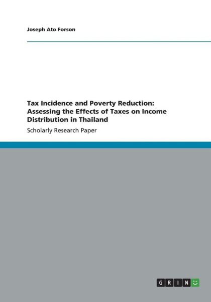 Cover for Joseph Ato Forson · Tax Incidence and Poverty Reduction: Assessing the Effects of Taxes on Income Distribution in Thailand (Paperback Book) (2013)