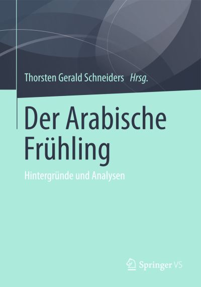 Cover for Thorsten Gerald Schneiders · Der Arabische Fruhling: Hintergrunde Und Analysen (Paperback Book) [2013 edition] (2013)