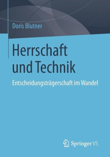 Cover for Doris Blutner · Herrschaft Und Technik: Entscheidungstragerschaft Im Wandel (Paperback Book) [2015 edition] (2014)