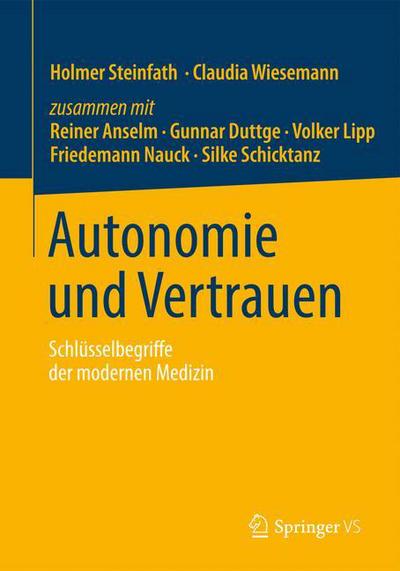 Cover for Holmer Steinfath · Autonomie Und Vertrauen: Schlusselbegriffe Der Modernen Medizin (Paperback Book) [1. Aufl. 2016 edition] (2016)