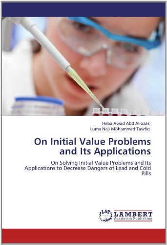 Cover for Luma Naji Mohammed Tawfiq · On Initial Value Problems and Its Applications: on Solving Initial Value Problems and Its Applications to Decrease Dangers of Lead and Cold Pills (Paperback Bog) (2012)