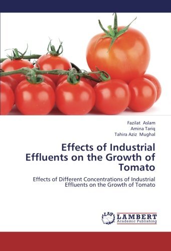 Cover for Tahira Aziz Mughal · Effects of Industrial Effluents on the Growth of Tomato: Effects of Different Concentrations of Industrial Effluents on the Growth of Tomato (Paperback Book) (2012)