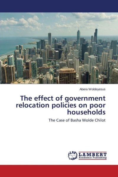 Cover for Woldeyesus Abera · The Effect of Government Relocation Policies on Poor Households (Pocketbok) (2014)