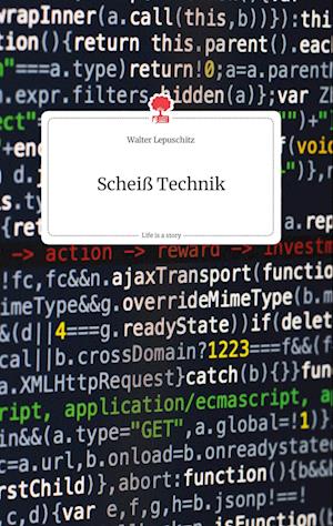 Cover for Walter Lepuschitz · Scheiß Technik. Life is a Story - story.one (Hardcover Book) (2021)