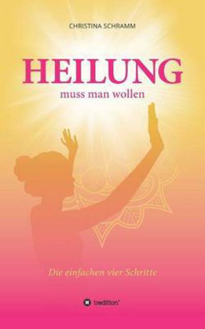 Cover for Schramm · Heilung muss man wollen (Book)