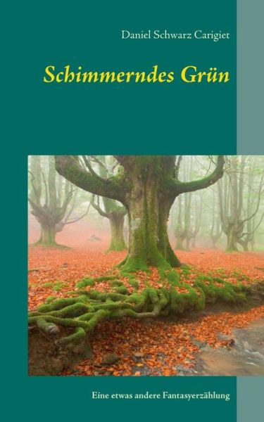 Cover for Daniel Schwarz Carigiet · Schimmerndes Grün (Paperback Book) [German edition] (2014)
