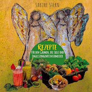 Cover for Sabine Stern · Rezepte für den Gaumen, die Seele und Engelszungenfeinschmecker (Hardcover Book) (2021)