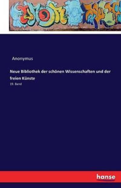 Cover for Anonymus · Neue Bibliothek der schoenen Wissenschaften und der freien Kunste: 19. Band (Paperback Book) (2016)