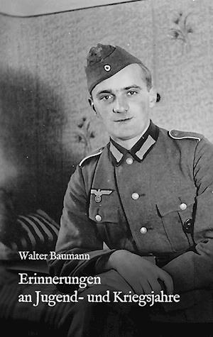 Cover for Walter Baumann · Erinnerungen an Jugend- und Kriegsjahre (Paperback Book) (2016)
