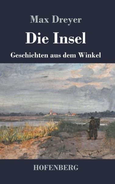 Cover for Max Dreyer · Die Insel: Geschichten aus dem Winkel (Innbunden bok) (2018)