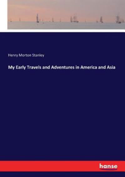Cover for Henry Morton Stanley · My Early Travels and Adventures in America and Asia (Paperback Book) (2017)