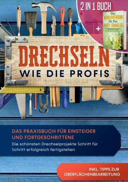 Cover for Tobias Bergstein · 2 in 1 Buch Drechseln wie die Profis: Das Praxisbuch fur Einsteiger und Fortgeschrittene - Die schoensten Drechselprojekte Schritt fur Schritt erfolgreich fertigstellen inkl. Tipps zur Oberflachenbearbeitung Das Weinkompendium fur den Hobby-Sommelier: (Paperback Book) (2020)