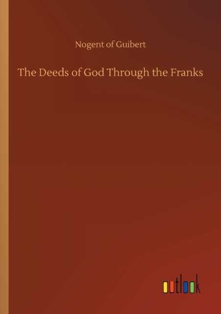 Cover for Nogent of Guibert · The Deeds of God Through the Franks (Pocketbok) (2020)