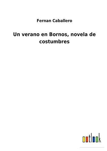 Un verano en Bornos, novela de costumbres - Fernan Caballero - Livros - Outlook Verlag - 9783752483734 - 22 de janeiro de 2022