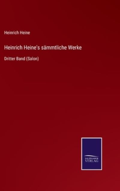 Heinrich Heine's sammtliche Werke - Heinrich Heine - Books - Salzwasser-Verlag Gmbh - 9783752537734 - October 24, 2021