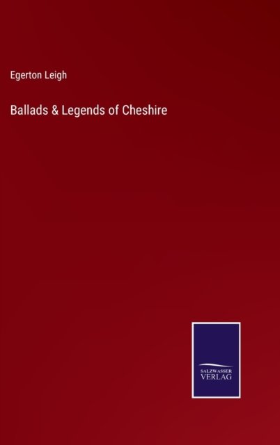 Cover for Egerton Leigh · Ballads &amp; Legends of Cheshire (Hardcover Book) (2022)