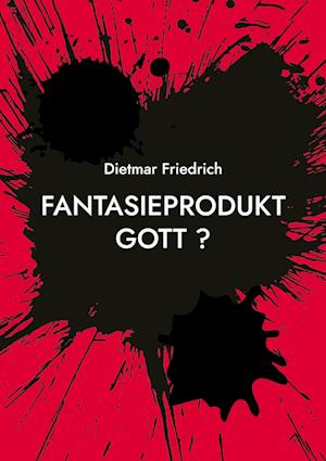 Cover for Dietmar Friedrich · Fantasieprodukt Gott ? (Book) (2023)