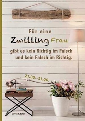 Cover for Silvia Kaufer · Für eine Zwilling Frau gibt es kein Richtig im Falsch und kein Falsch im Richtig (Book) (2024)